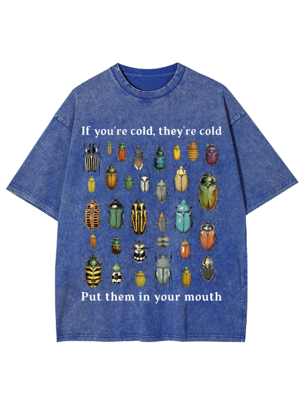 If You're Cold, They're Cold Put Them In Your Mouth Washed Tshirt
