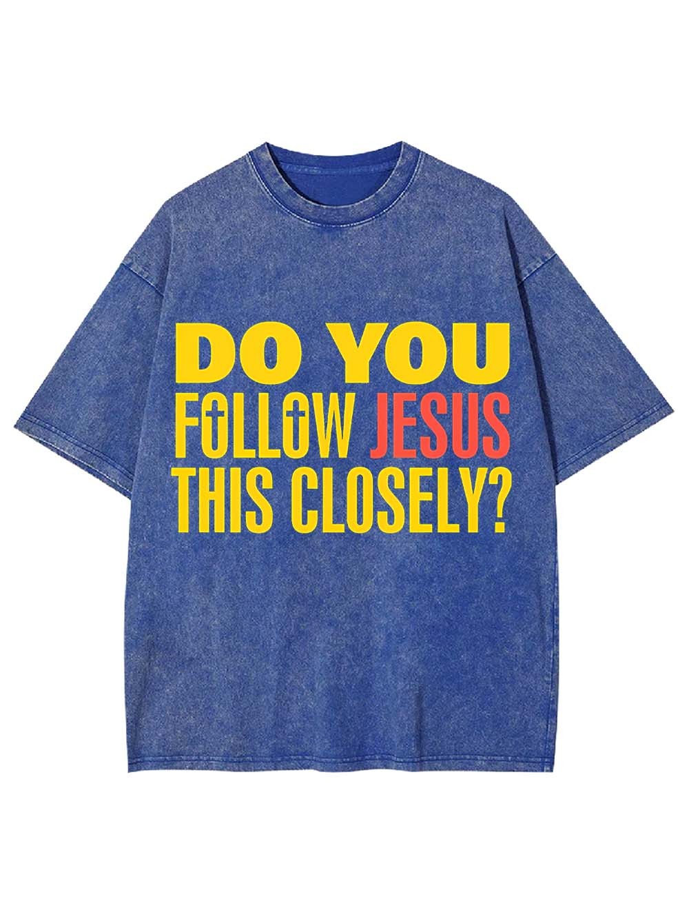 Do You Follow Jesus This Closely? Washed Tshirt