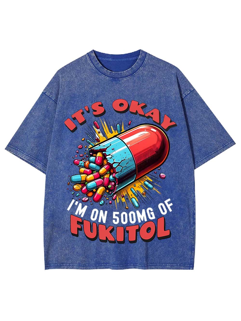 It's Okay   I'm On 500mg Of Fukitol   Washed Tshirt