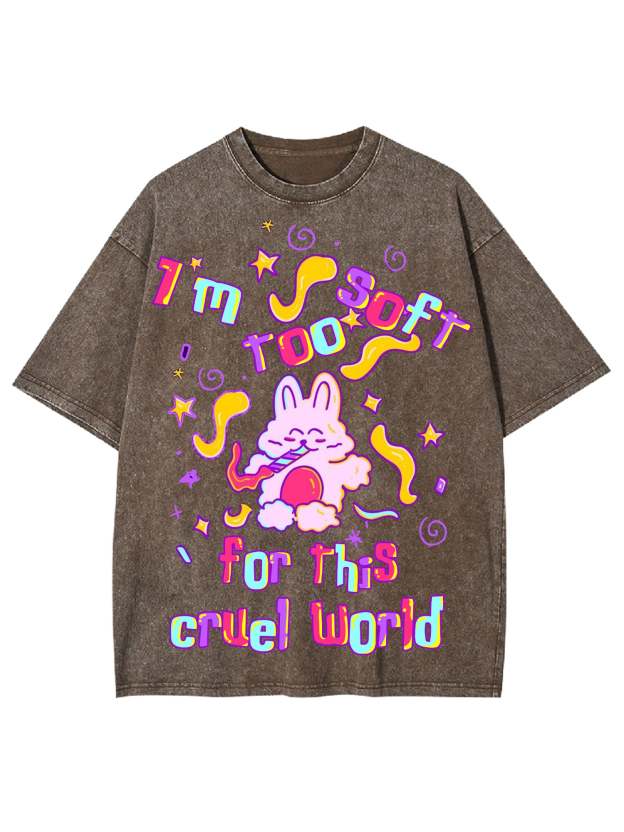I'm Too Soft For This Cruel World Washed Tshirt