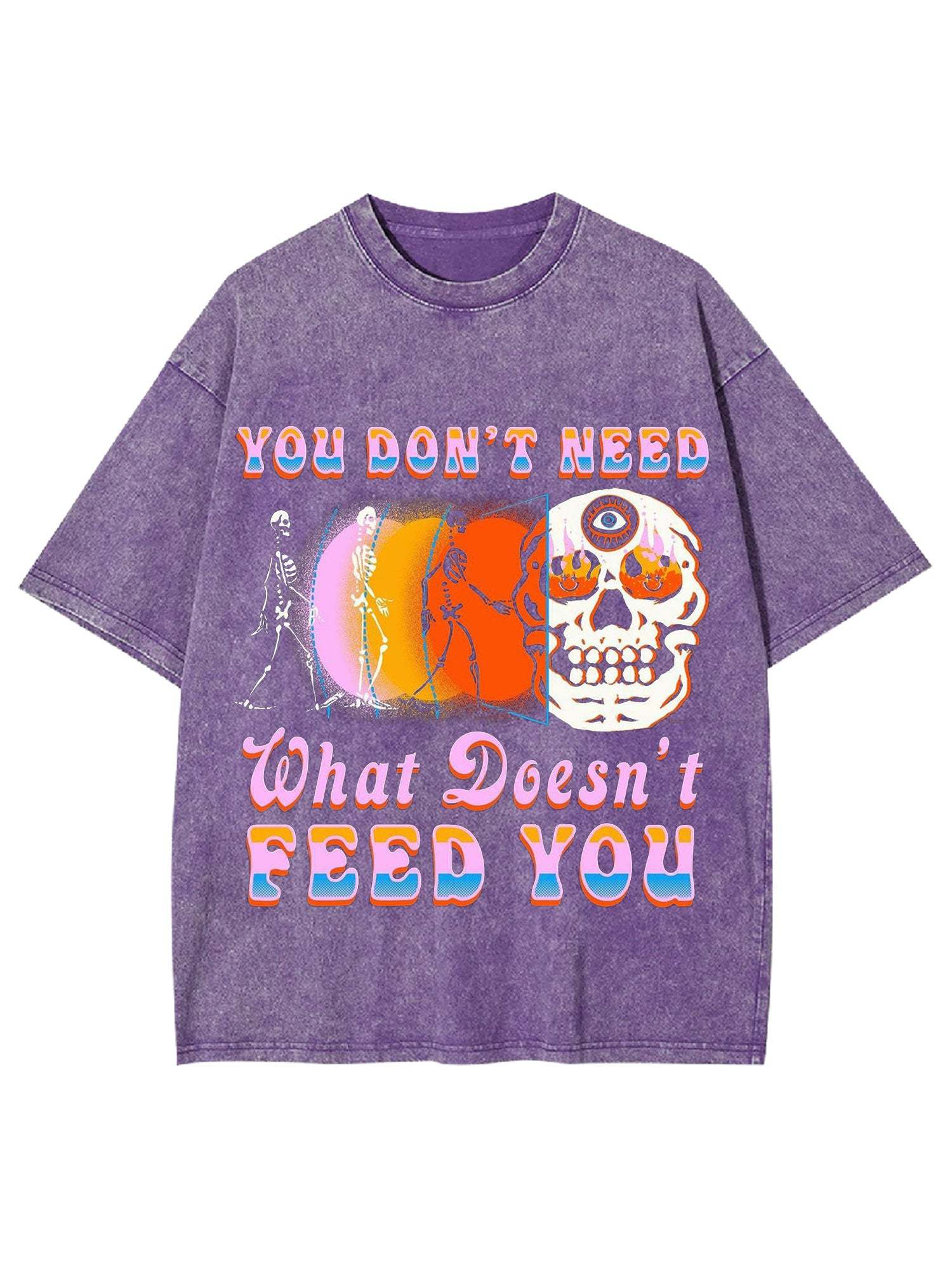 You Don't Need What Doesn't Feed You Washed Tshirt