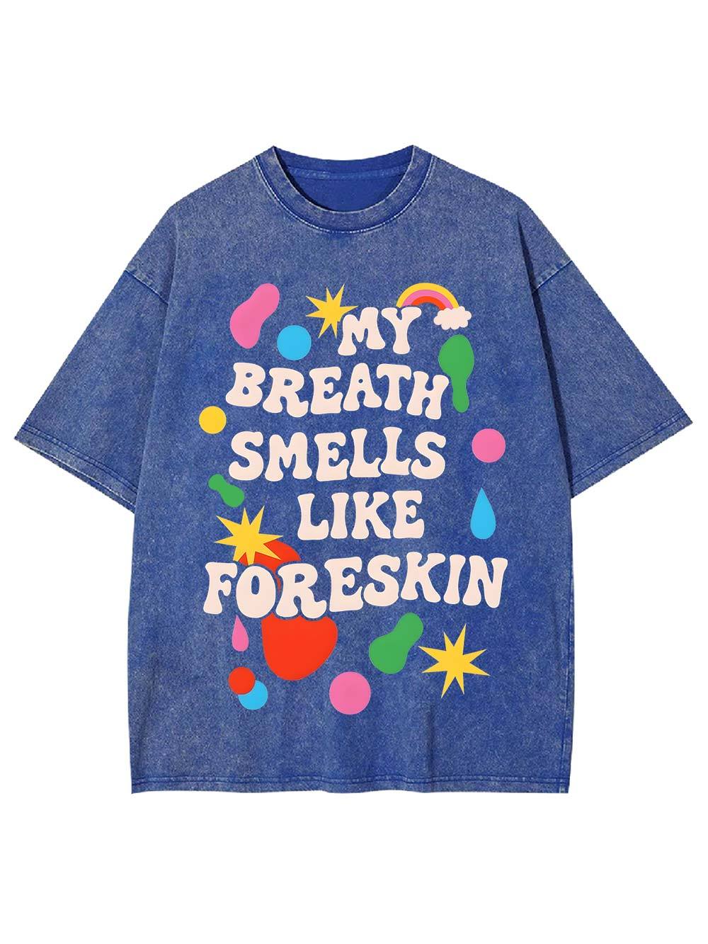 My Breath Smells Like Foreskin Washed Tshirt