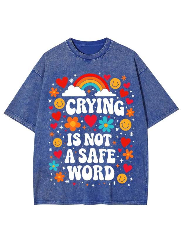 Crying Is Not A Safe Word Washed Tshirt