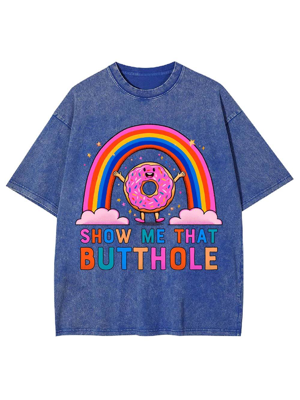 Show Me That Butthole Washed Tshirt