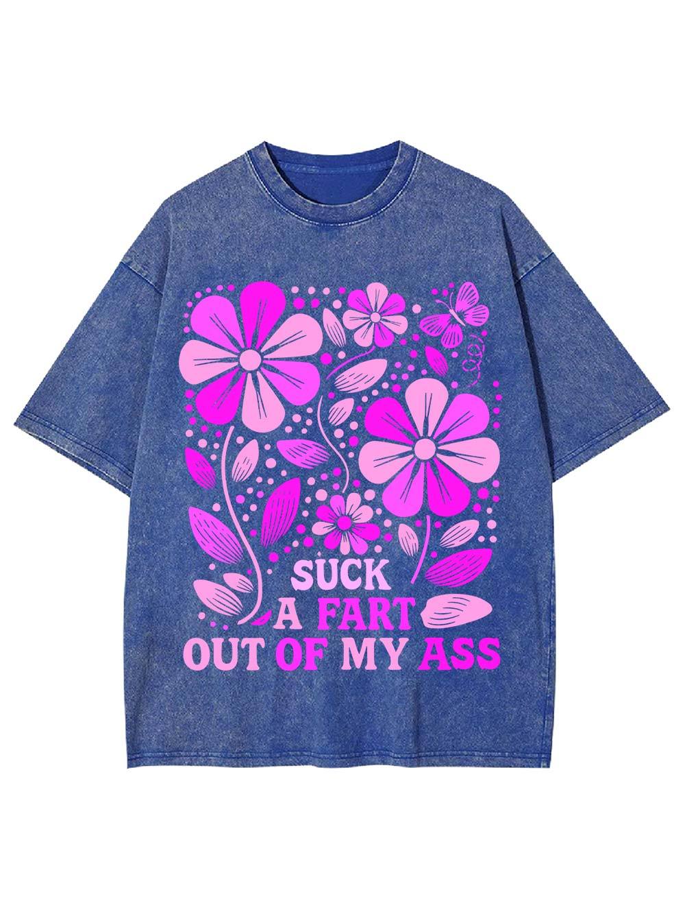 Suck A Fart Out Of My Ass Washed Tshirt-ClassyOutlaw Sale