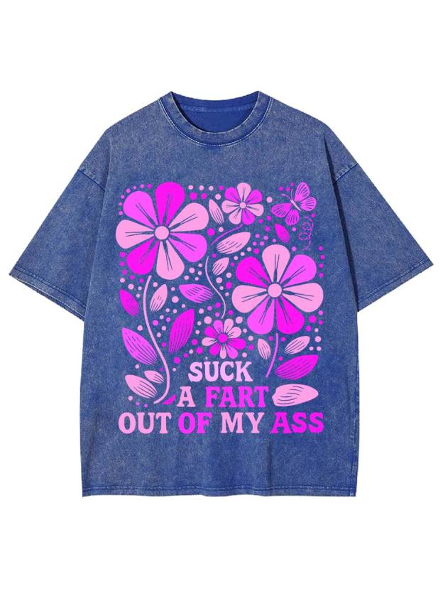Suck A Fart Out Of My Ass Washed Tshirt