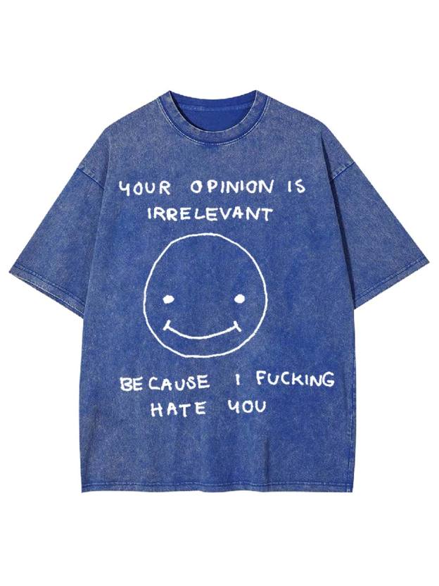 Your Opinion Is Irrelevant Washed Tshirt