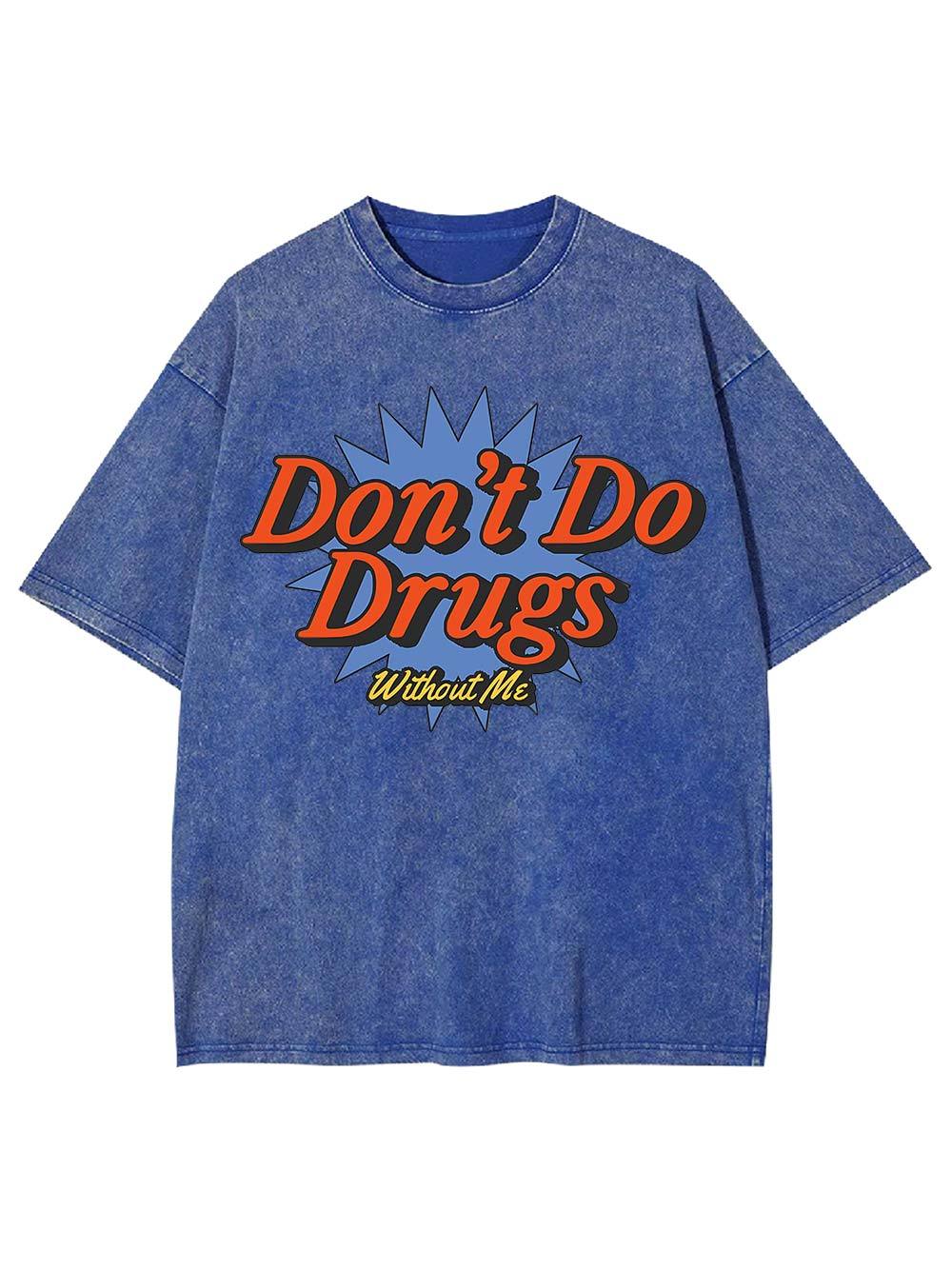 Don't Do Drugs Without Me Washed Tshirt