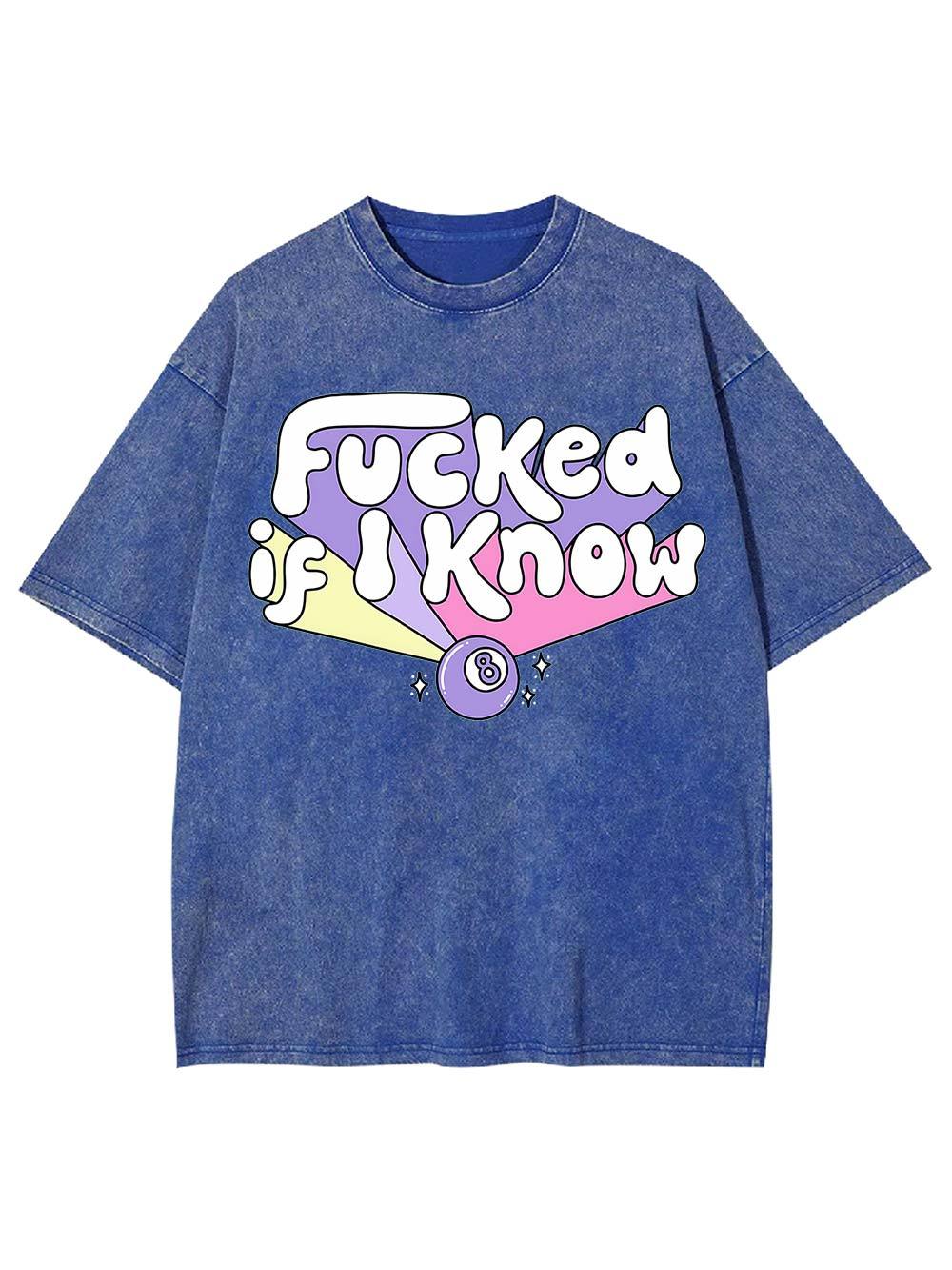 F***ed If I Know Washed Tshirt