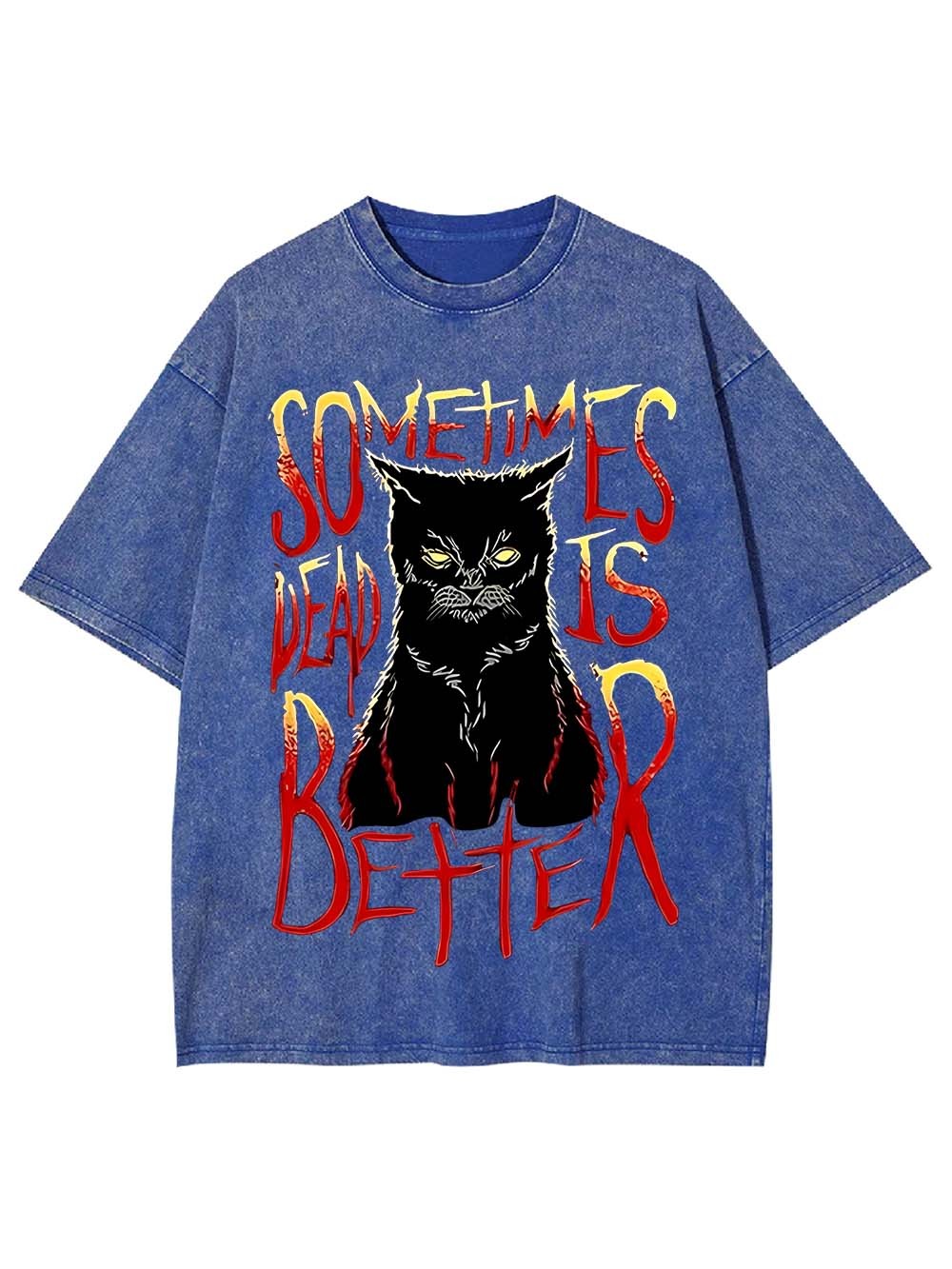 Sometimes Dead Is Better Washed Tshirt
