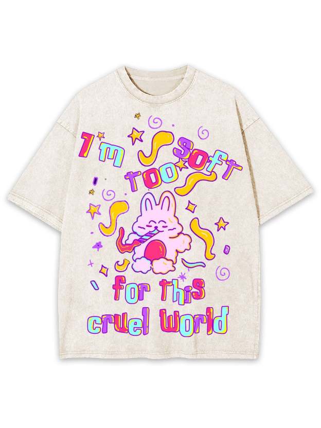 I'm Too Soft For This Cruel World Washed Tshirt