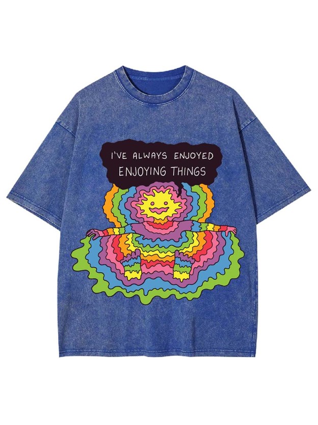 I'VE ALWAYS ENJOYED ENJOYING THINGS WASHED TSHIRT