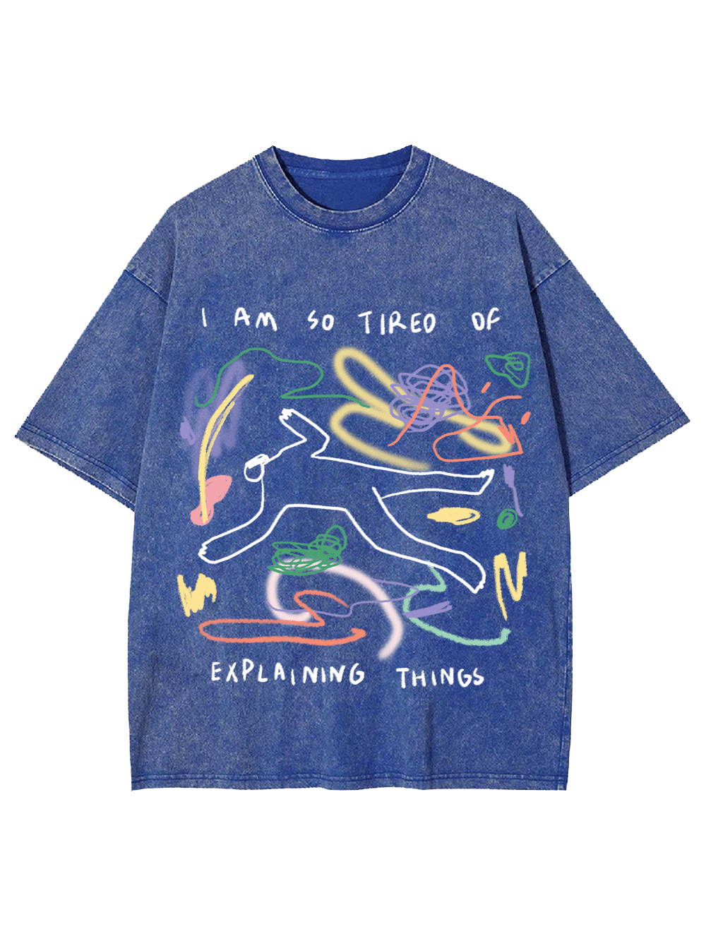 I Am So Tired Of Explaining Things Washed Tshirt