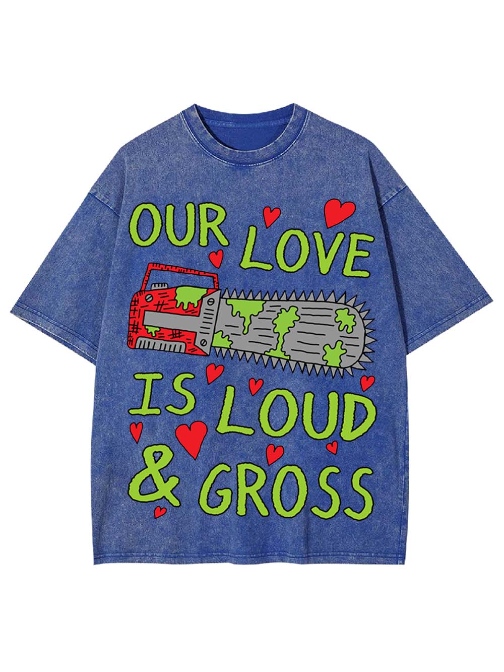 Our Love Is Loud & Gross Washed Tshirt