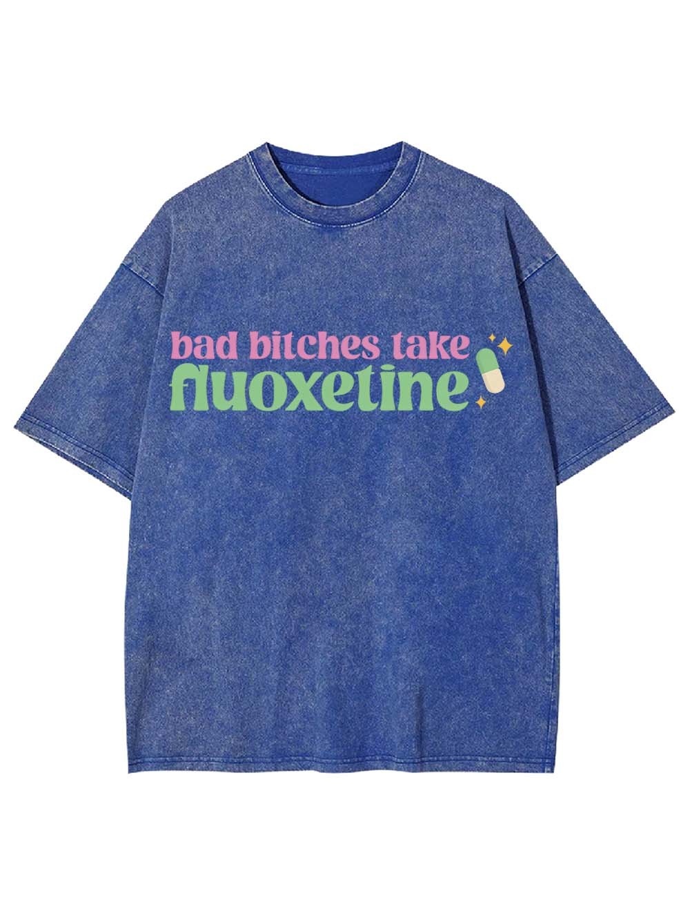 Bad Bitches Take Fluoxetine Washed Tshirt