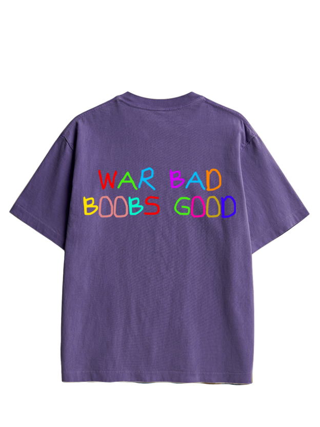 WAR BAD BOOBS GOOD Double Sided Print Washed TShirt