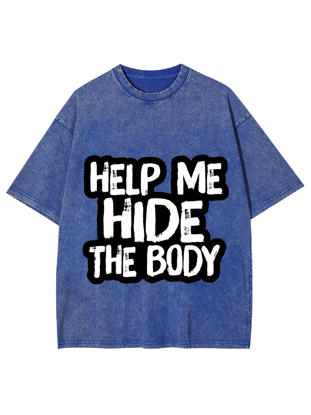 Help Me Hide The Body Washed Tshirt