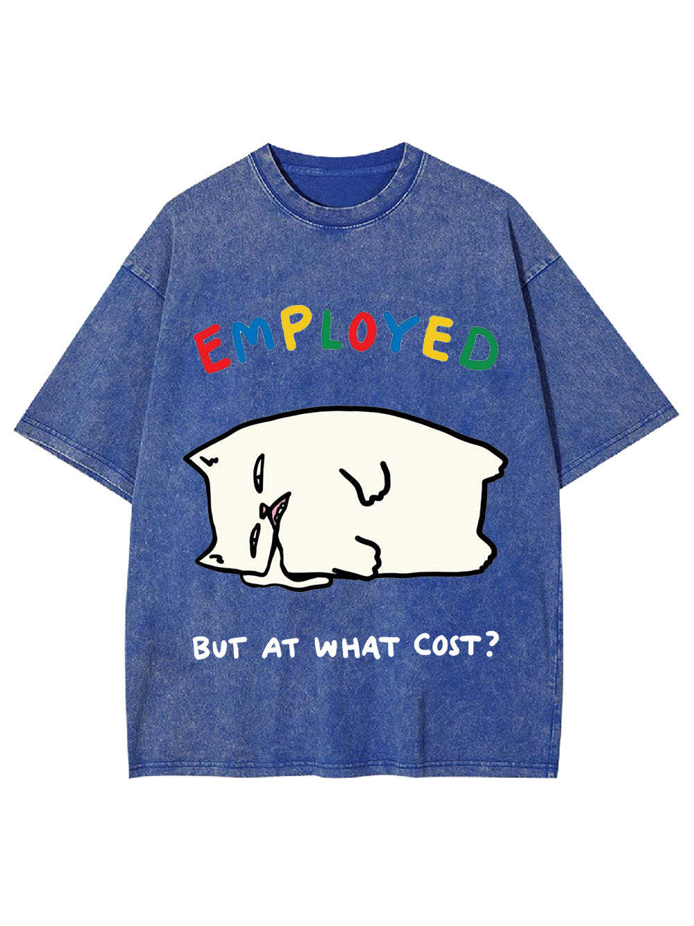 Employed But At What Cost? Washed Tshirt