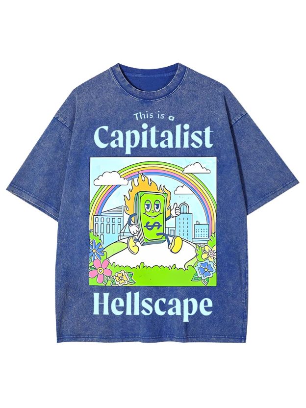 This Is A Capitalist Hellscape Washed Tshirt