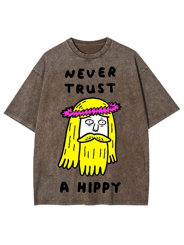 Never Trust A Hippy Washed Tshirt