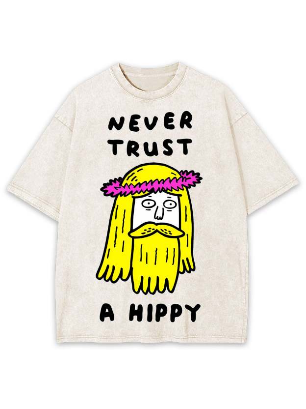 Never Trust A Hippy Washed Tshirt