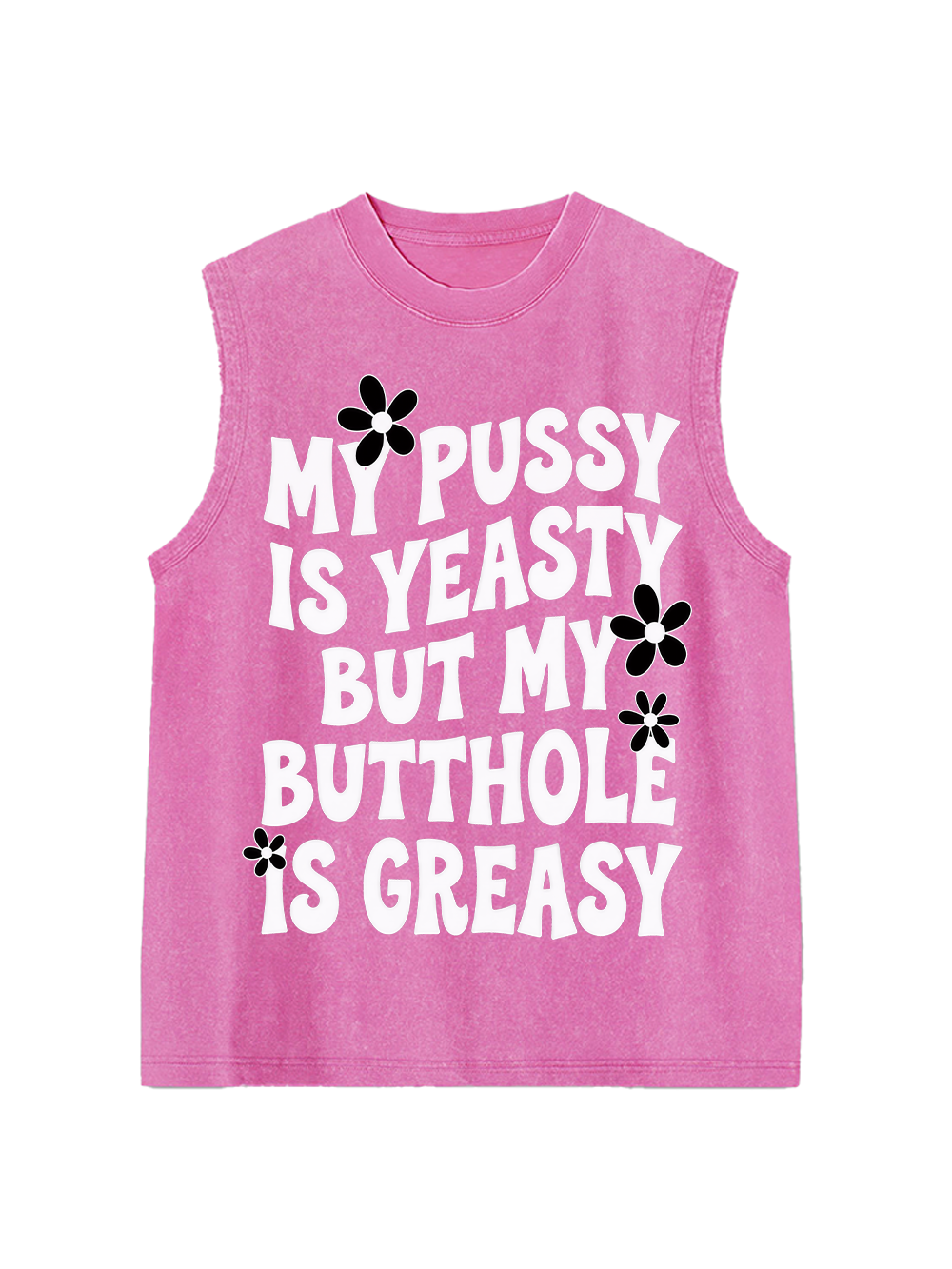 MY PUSSY IS YEASTY BUT MY BUTTHOLE IS GREASY WASHED TANK