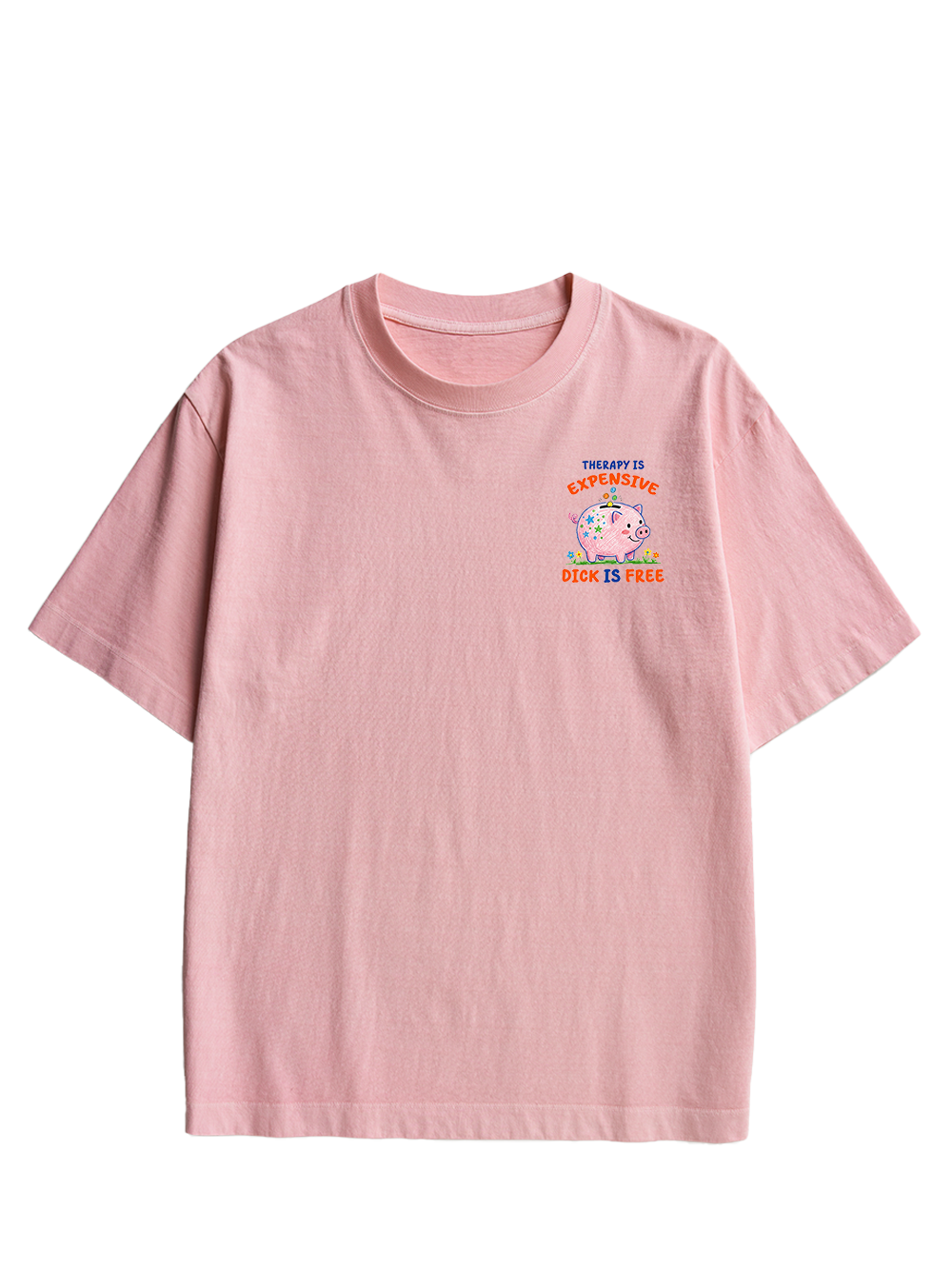 THERAPY IS EXPENSIVE DICK IS FREE DOUBLE SIDED PRINT WASHED TSHIRT
