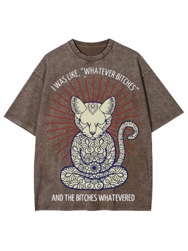 I Was Like, 'whatever Bitches Washed Tshirt