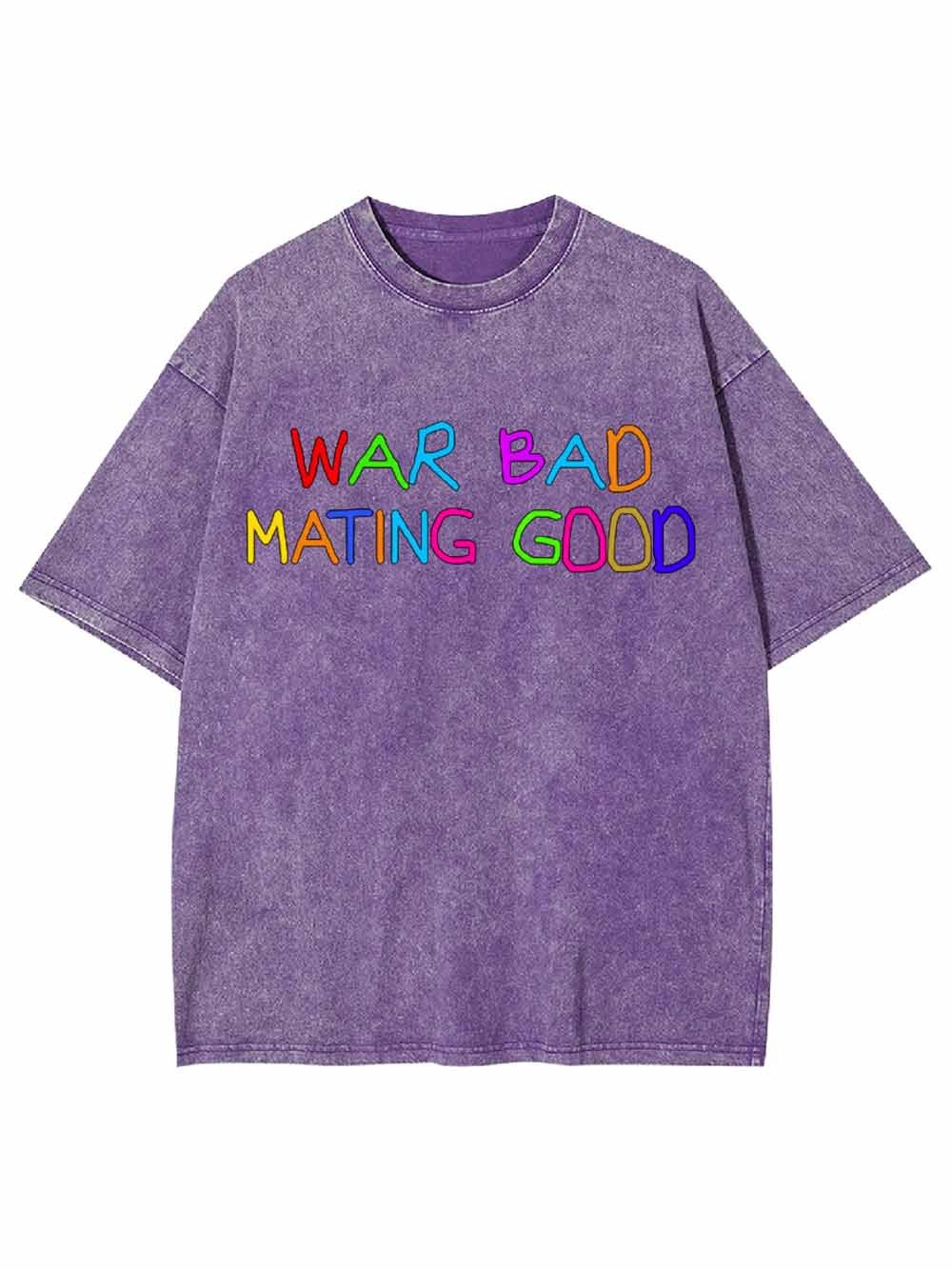 War Bad Mating Good Washed Tshirt
