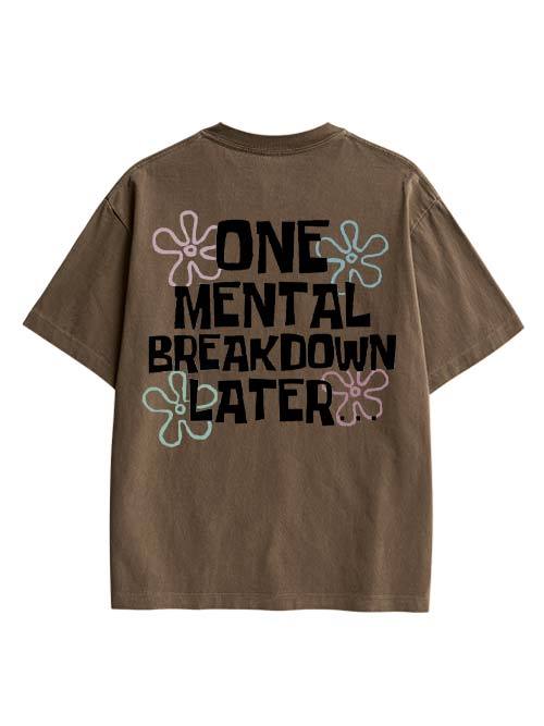 One Mental Breakdown Later Double Sided Print Washed TShirt