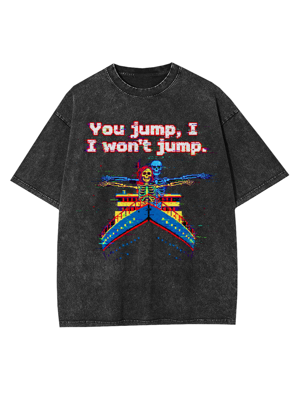 You jump, I won't jump Washed Tshirt