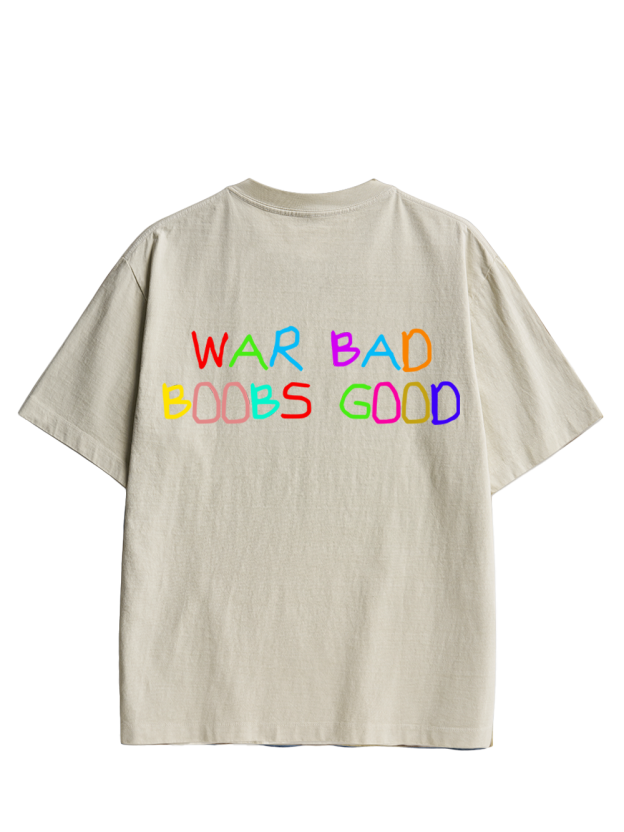 WAR BAD BOOBS GOOD Double Sided Print Washed TShirt