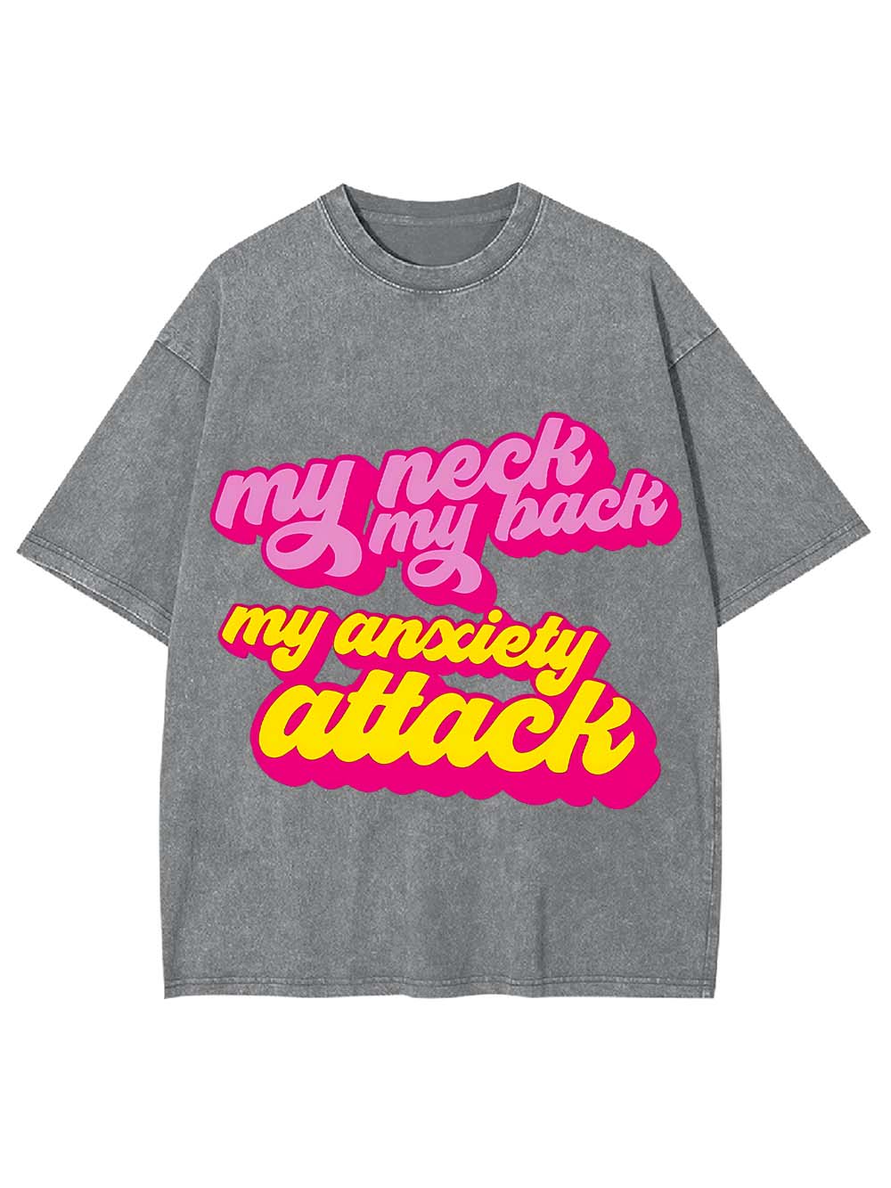 My Neck My Back My Anxiety Attack Washed Tshirt