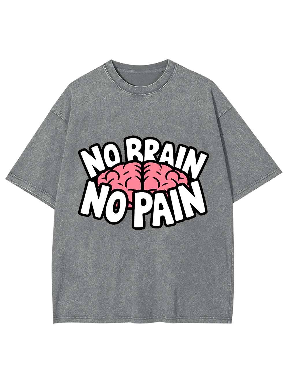 NO BRAIN NO PAIN Washed Tshirt