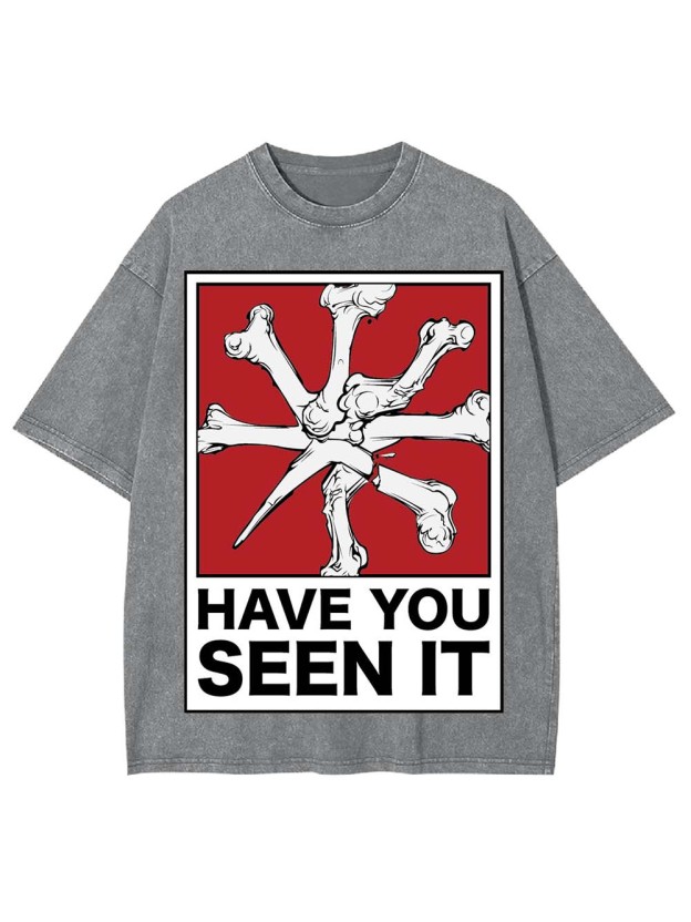 HAVE YOU SEEN IT WASHED TSHIRT
