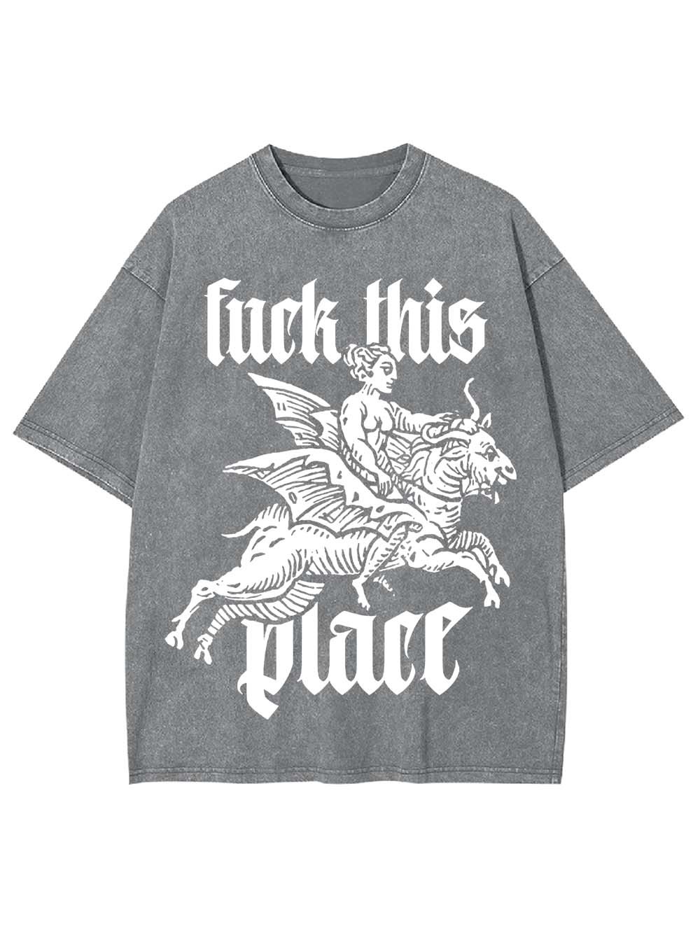 Fu*k This Place Washed Tshirt