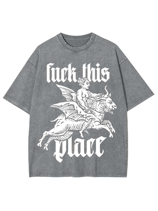 Fu*k This Place Washed Tshirt