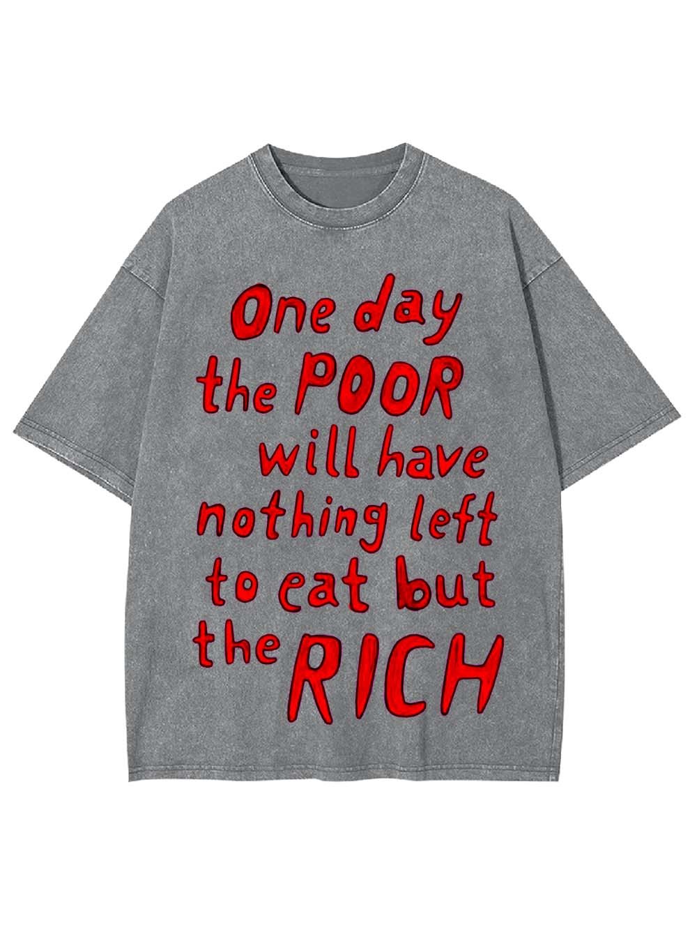 One day, the poor will eat the rich Washed Tshirt