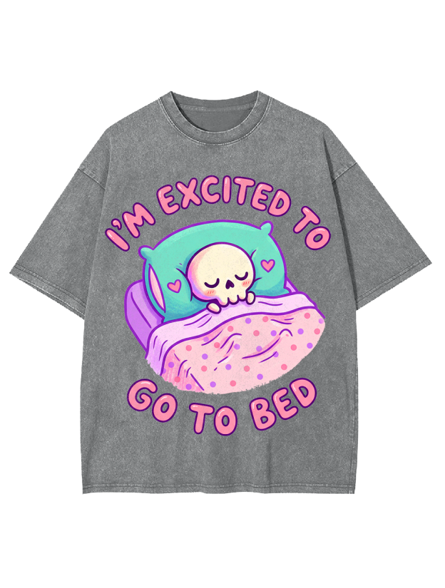 I'm excited to go to bed Washed Tshirt