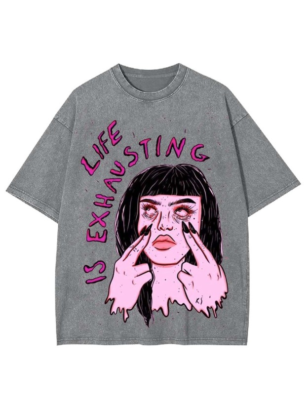 LIFE IS EXHAUSTING WASHED TSHIRT