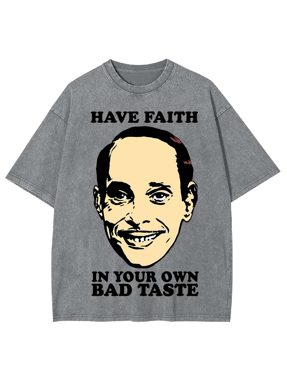 Have Faith In Your Own Bad Taste Washed Tshirt