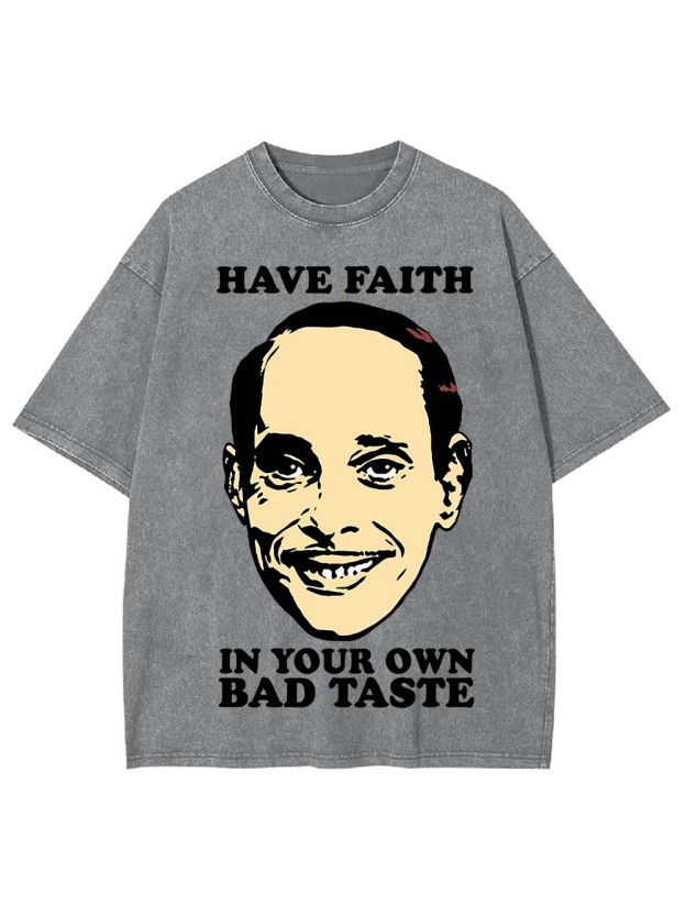 Have Faith In Your Own Bad Taste Washed Tshirt