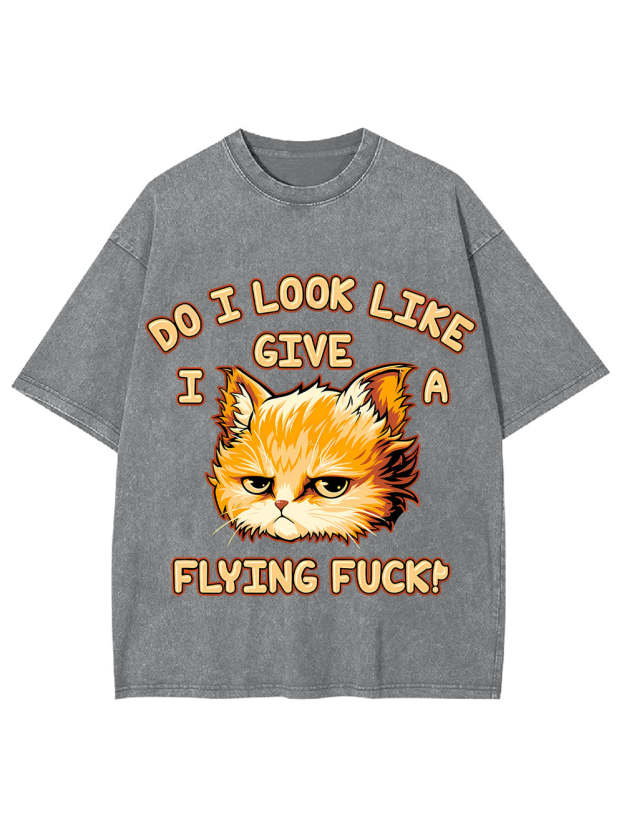 Do I Look Like I Give A Flying F*Ck! Washed Tshirt