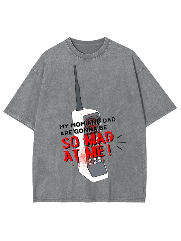 My Mom and Dad Are Gonna Be So Mad at Me! Washed Tshirt