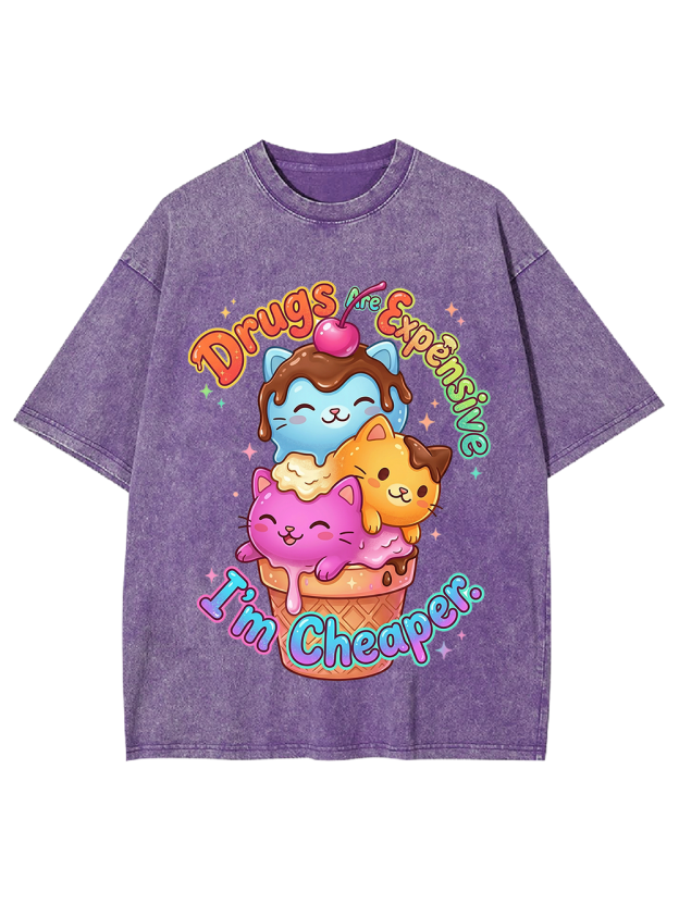 Drugs are expensive, I’m cheaper Washed Tshirt