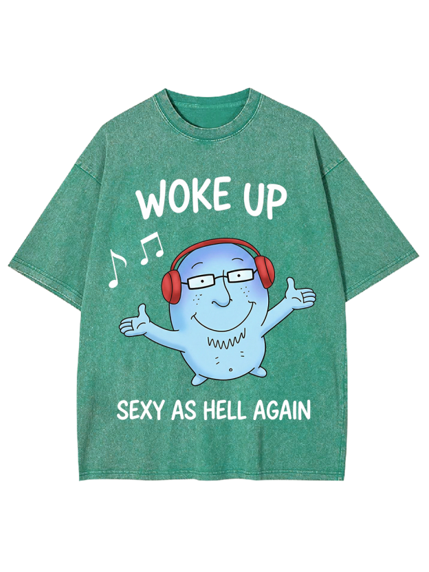 WOKE UP SEXY AS HELL AGAIN Washed Tshirt
