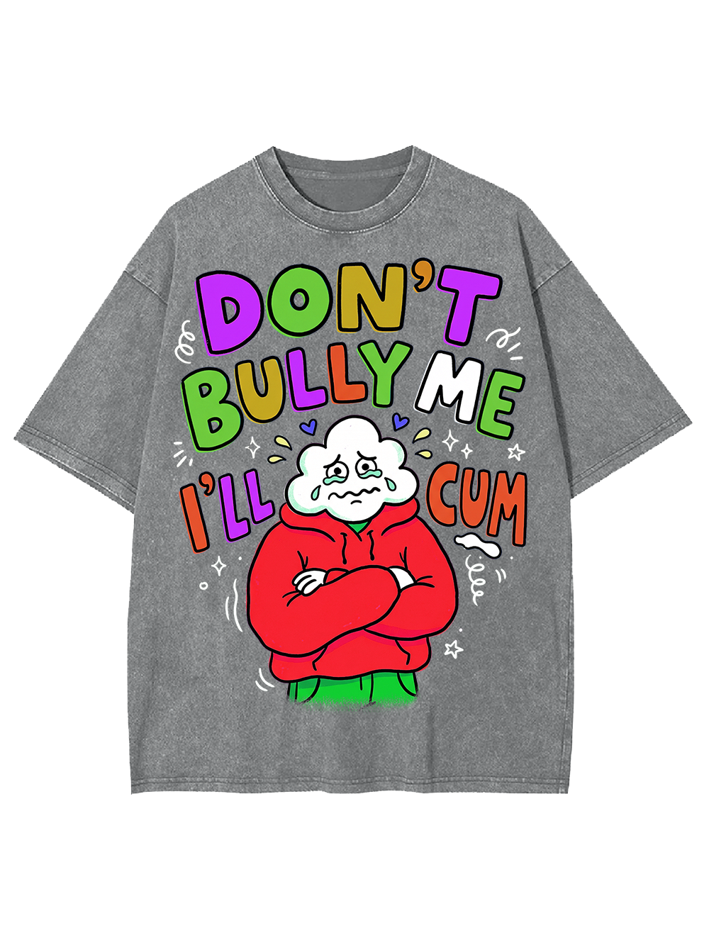 DON’T BULLY ME I’LL CUM Washed Tshirt