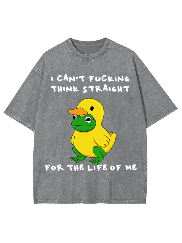 I CAN’T FUCKING THINK STRAIGHT FOR THE LIFE OF ME Washed Tshirt
