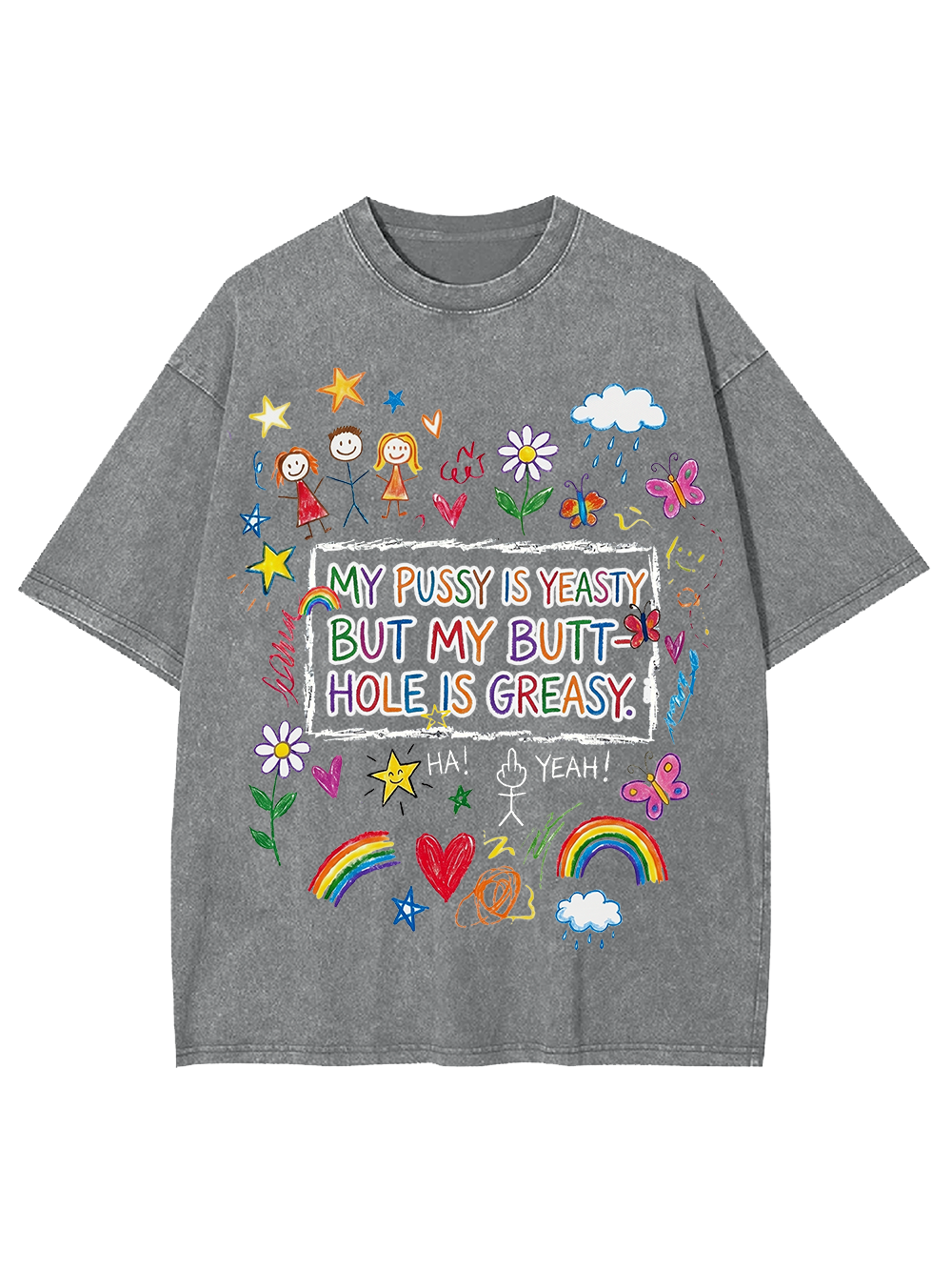 MY PUSSY IS YEASTY BUT MY BUTT HOLE IS GREASY Washed Tshirt