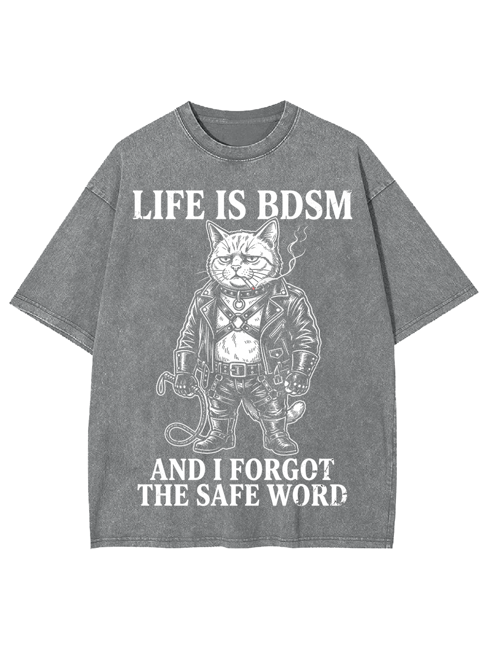 LIFE IS BDSM AND I FORGOT THE SAFE WORD Washed Tshirt